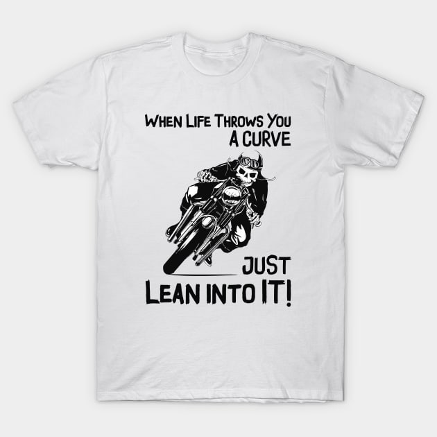 When Life Throws You A Curve - Born To Be Ride ! T-Shirt by Pannolinno